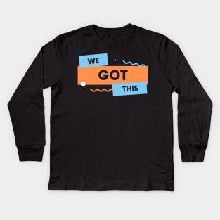 We Got This Kids Long Sleeve T-Shirt